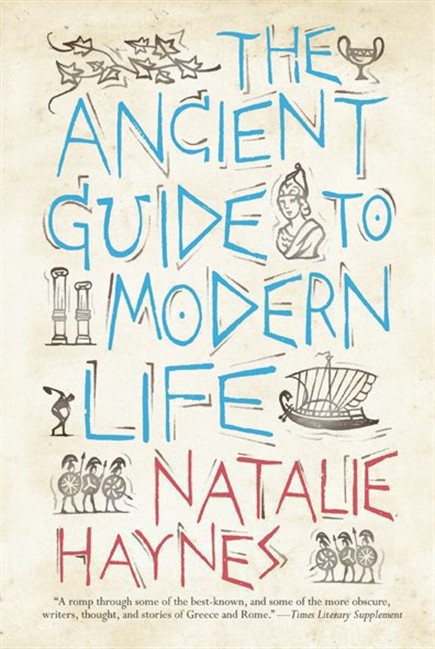 In this book cover image released by The Overlook Press, "The Ancient Guide to Modern Life," by Natalie Haynes, is shown. (AP Photo/The Overlook Press).