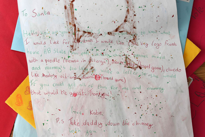“To Santa, Hello how are you? I’m great. I just wanted you to know what I would like for Christmas. I would like the big LEGO friends house, HB slate (mini iPad), a King Charles Spaniel mixed with a poodle (because I’m allergic), a mouse trap (board game), Cluedo and mommy’s too lazy to write a letter so she would like heating oil and Downfall (board game). If you could get all of this for me and mommy that would be great. Thank you! P.S. Take daddy down the chimney with you.”