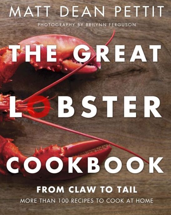 The Great Lobster Cookbook by Matt Dean Pettit, chef and owner of Rock Lobster Food Co.