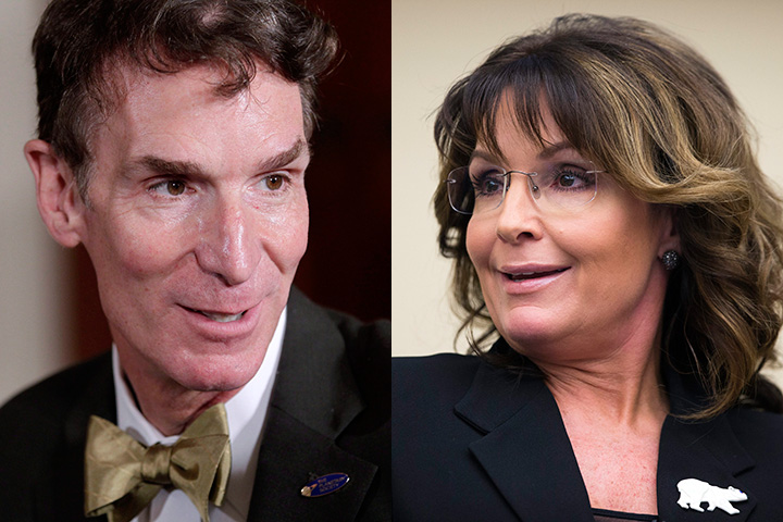 Bill Nye and Sarah Palin.