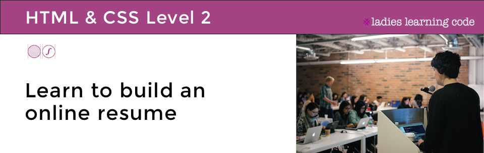 Ladies Learning Code: Learn how to build an Online Resume with HTML/CSS - image