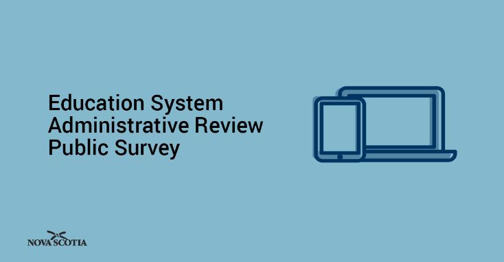 Nova Scotia has launched a survey asking for feedback on the province's education system.