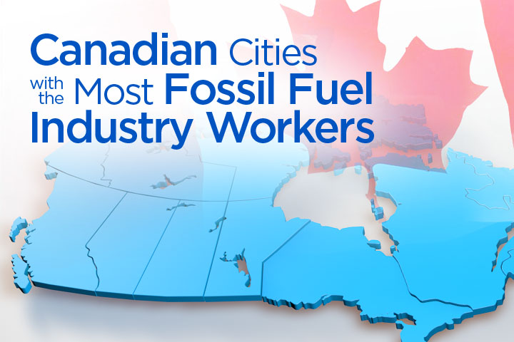 A look at the Canadian cities that have the most fossil fuel industry jobs, and what changes the regions can expect.