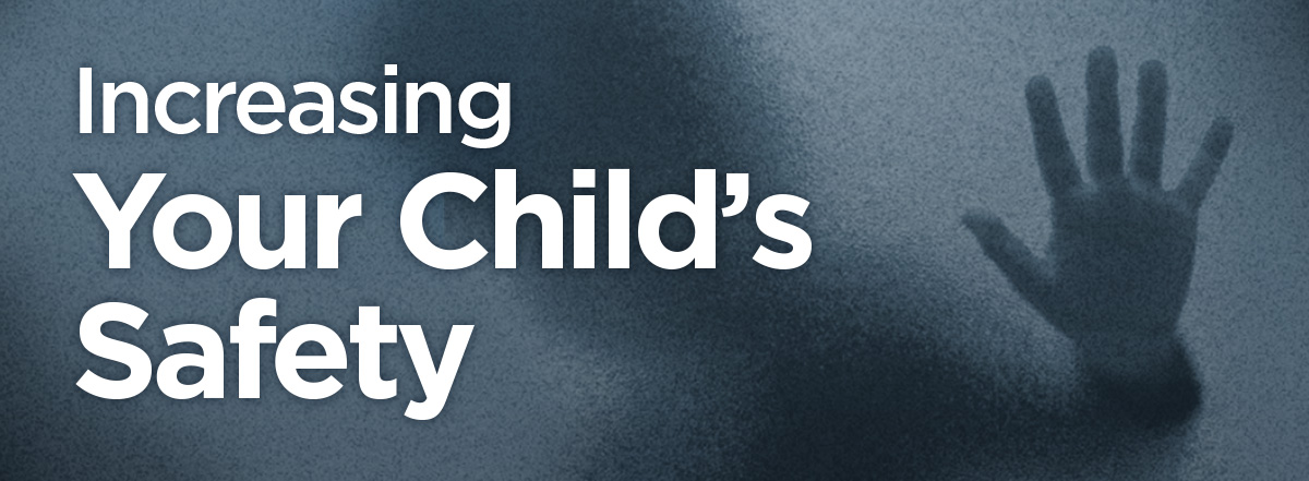 Here are some other tips to increase your child’s safety from the CCCP: