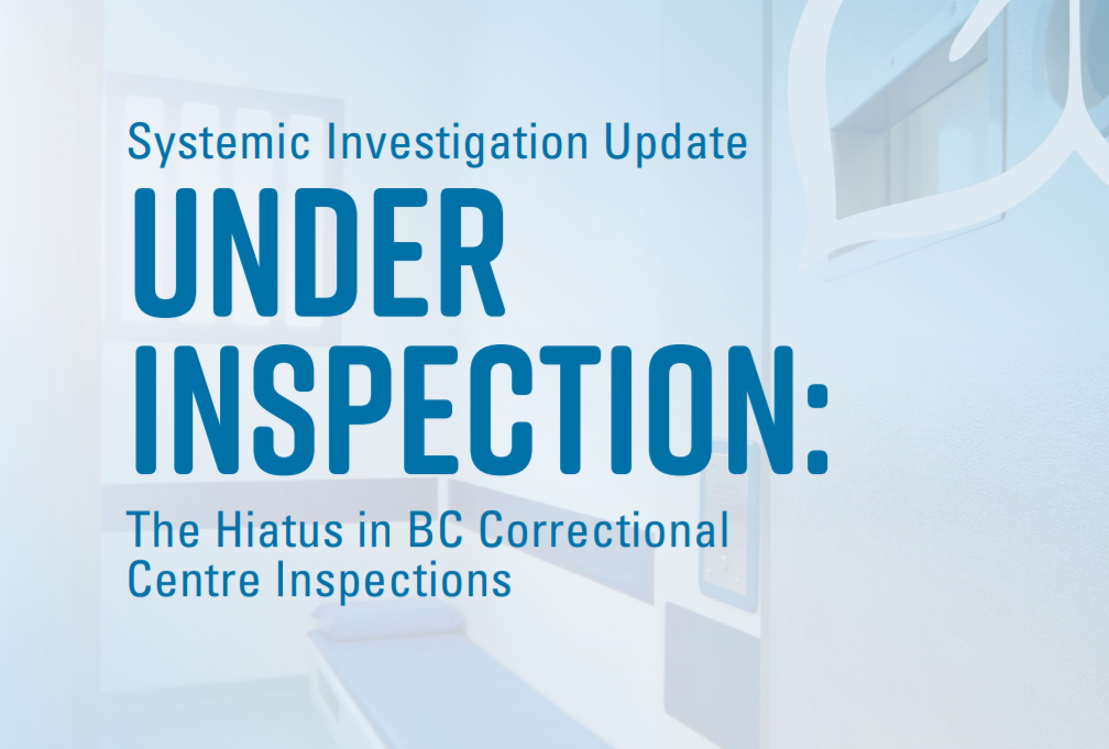 Under Inspection: The Hiatus in BC Correctional Centre Inspections Report Cover.