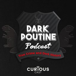 Dark Poutine – True Crime and Dark History Hosted by Mike Browne, Dark Poutine is a podcast about notorious crimes, dark history, myths, legends and other creepy topics from the perspective of real Canadians.   
