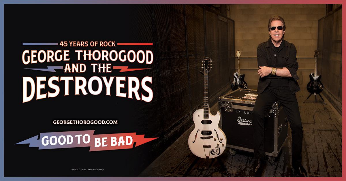 POSTPONED: George Thorogood And The Destroyers - GlobalNews Events