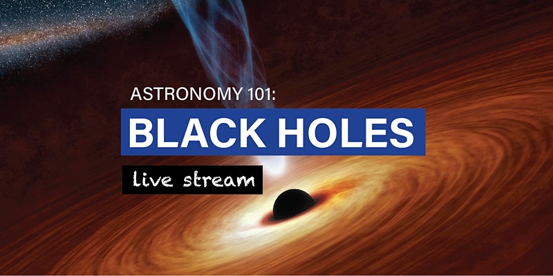 Astronomy 101: Black Holes – Live Stream - image