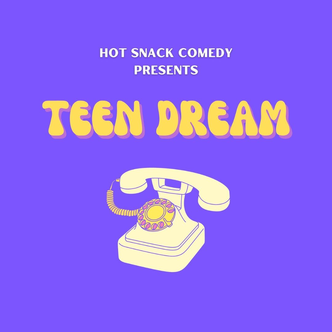 Hot Snack Comedy presents Teen Dream GlobalNews Events