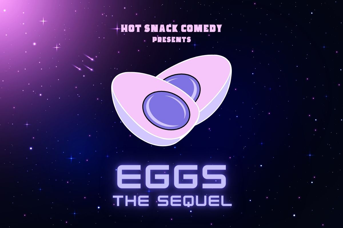 Hot Snack Comedy presents EGGS! THE SEQUEL - image