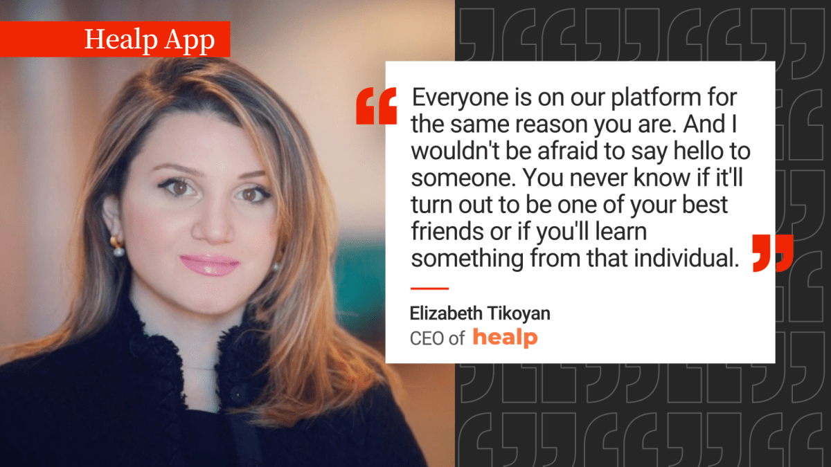 "Everyone is on our platform for the same reason you are. And I wouldn't be afraid to say hello to someone. You never know if it'll turn out to be one of your best friends or if you'll learn something from that individual," said Elizabeth Tikoyan.