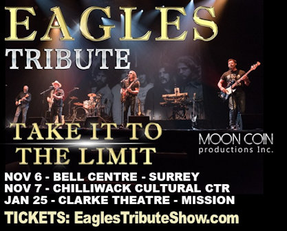 Calling all Eagles Fans! Don’t miss Take It To The Limit – A spectacular Tribute to The Eagles! Coming to The Bell Centre in Surrey on November 6th, The Chilliwack Cultural Centre on November 7th and The Clarke Theatre in Mission on January 25th. Ticket info at http://mooncoinproductions.com/entertainment/take-it-to-the-limit