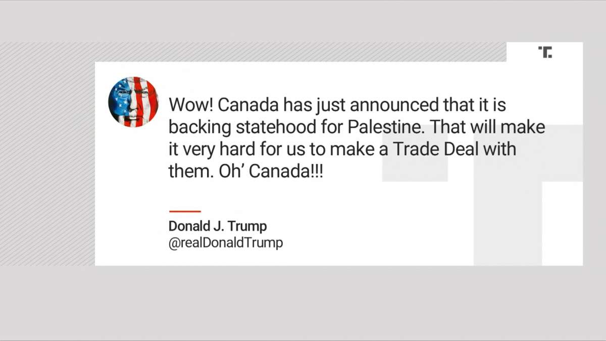 The possibility that Canada and the U.S. will reach a new trade agreement by Friday's deadline took a hit when President Donald Trump took to social media to criticize Canada's decision to recognize a Palestinian state.