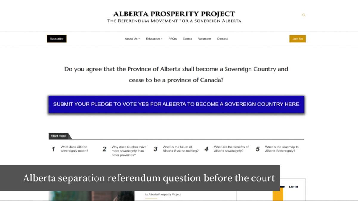 A group called the Alberta Prosperity Project is proposing a referendum question that asks "Do you agree that the province of Alberta shall become a sovereign country and cease to be a province of Canada.