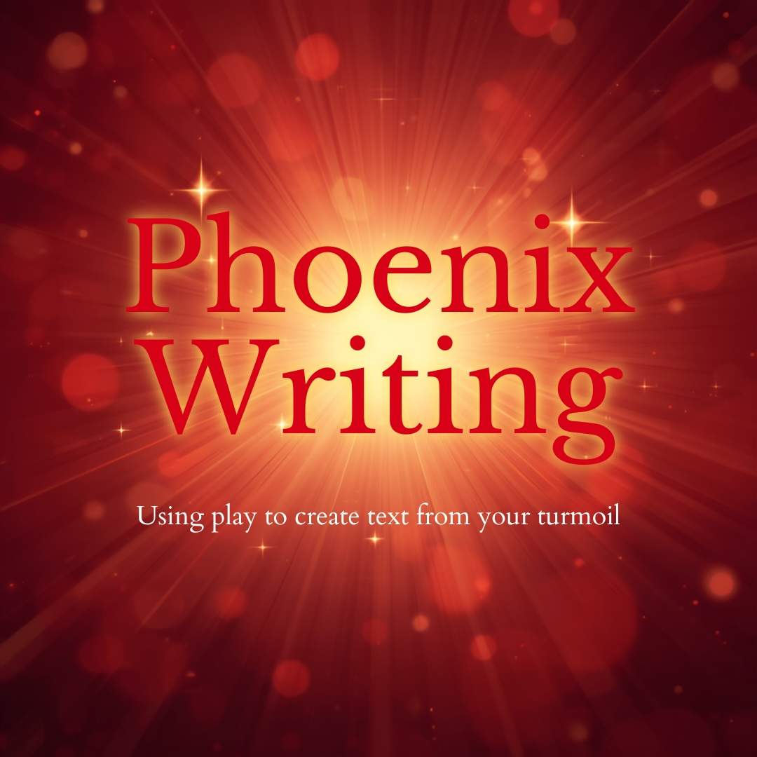 Phoenix Writing: Using play to create text from your turmoil (Free Intro) - image